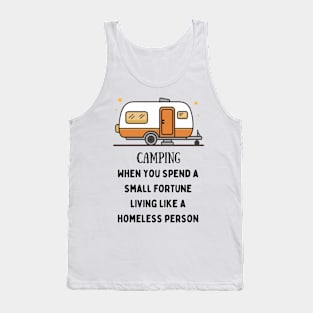 Camping, When You Spend A Small Fortune Tank Top